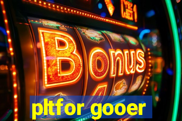 pltfor gooer